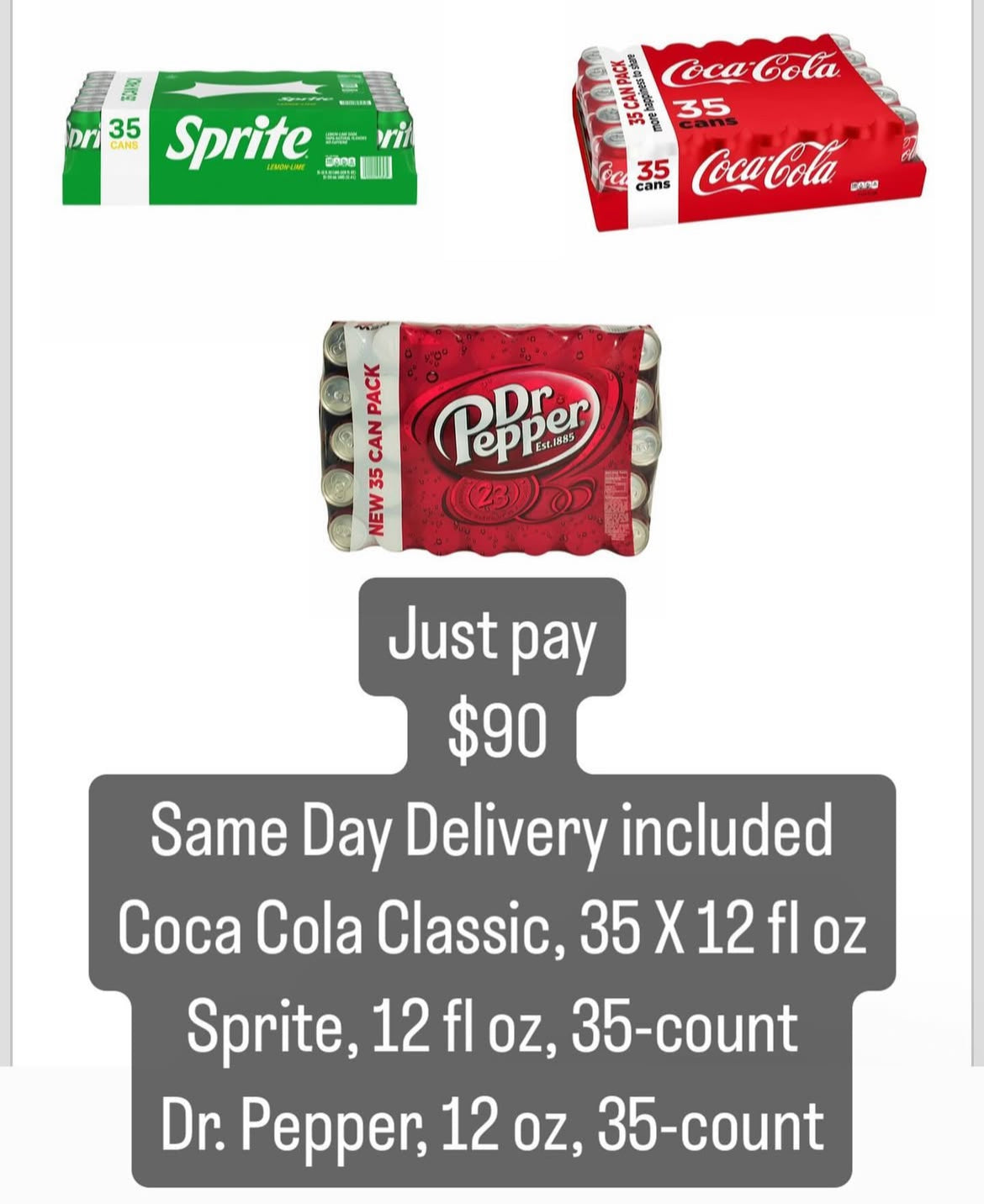 Solo paga
$90
Entrega el mismo día incluida
Coca Cola Clásica, 35 latas de 12 onzas líquidas
Sprite, 12 fl oz, 35 unidades
Dr. Pepper, 12 oz, 35 unidades